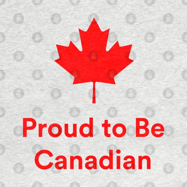 Proud To Be Canadian by Great North American Emporium